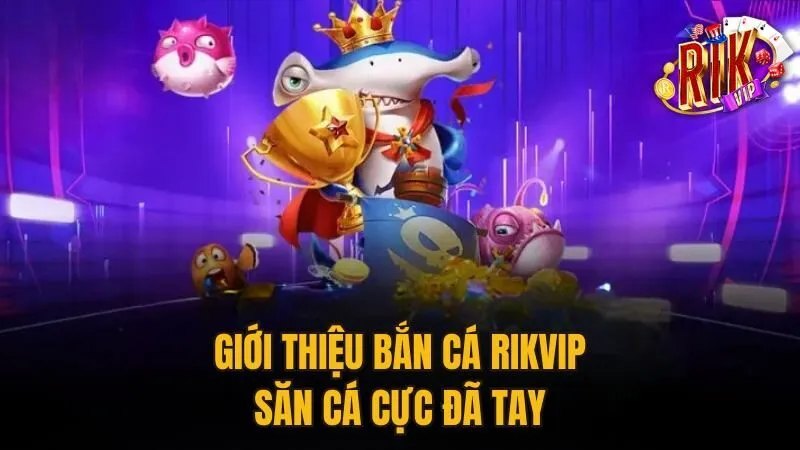 gioi-thieu-ban-ca-rikvip